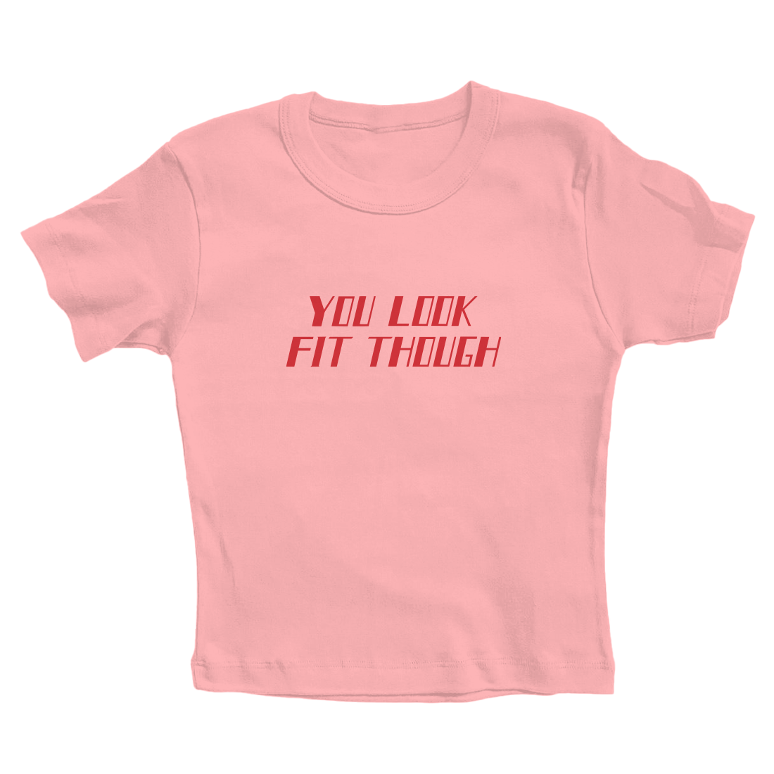 You Look Fit Womens Baby Tee